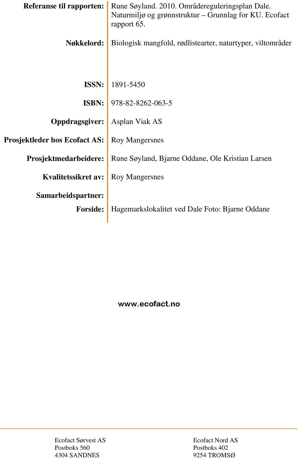 Prosjektleder hos Ecofact AS: Roy Mangersnes Prosjektmedarbeidere: Rune Søyland, Bjarne Oddane, Ole Kristian Larsen Kvalitetssikret av: Roy