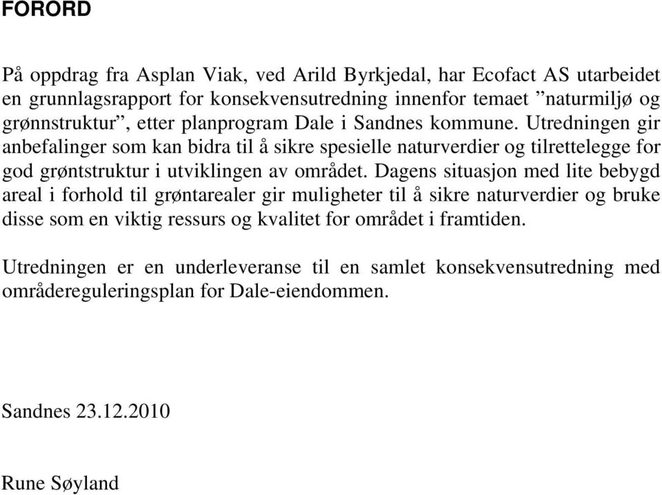 Utredningen gir anbefalinger som kan bidra til å sikre spesielle naturverdier og tilrettelegge for god grøntstruktur i utviklingen av området.