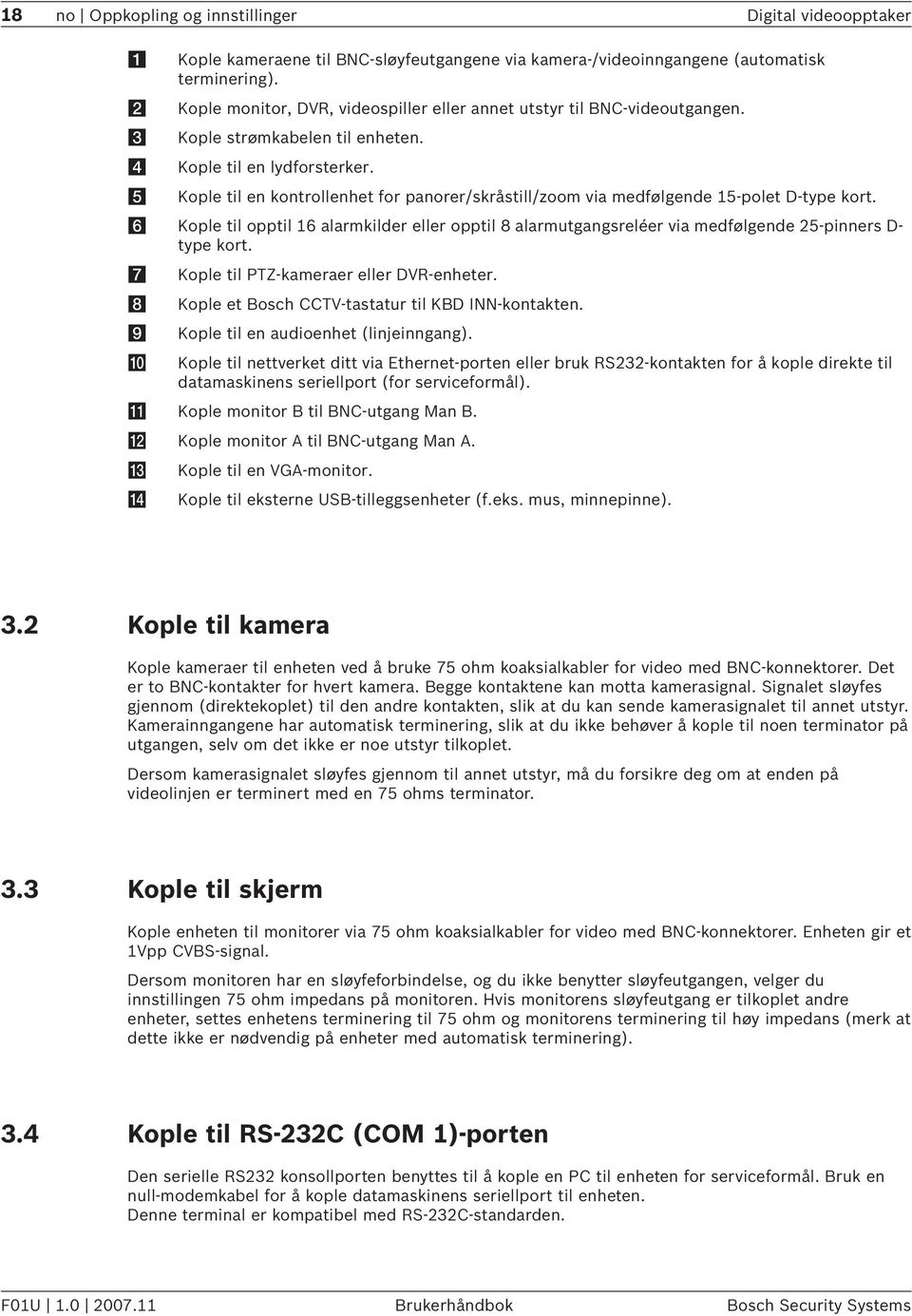 e Kople til en kontrollenhet for panorer/skråstill/zoom via medfølgende 15-polet D-type kort.