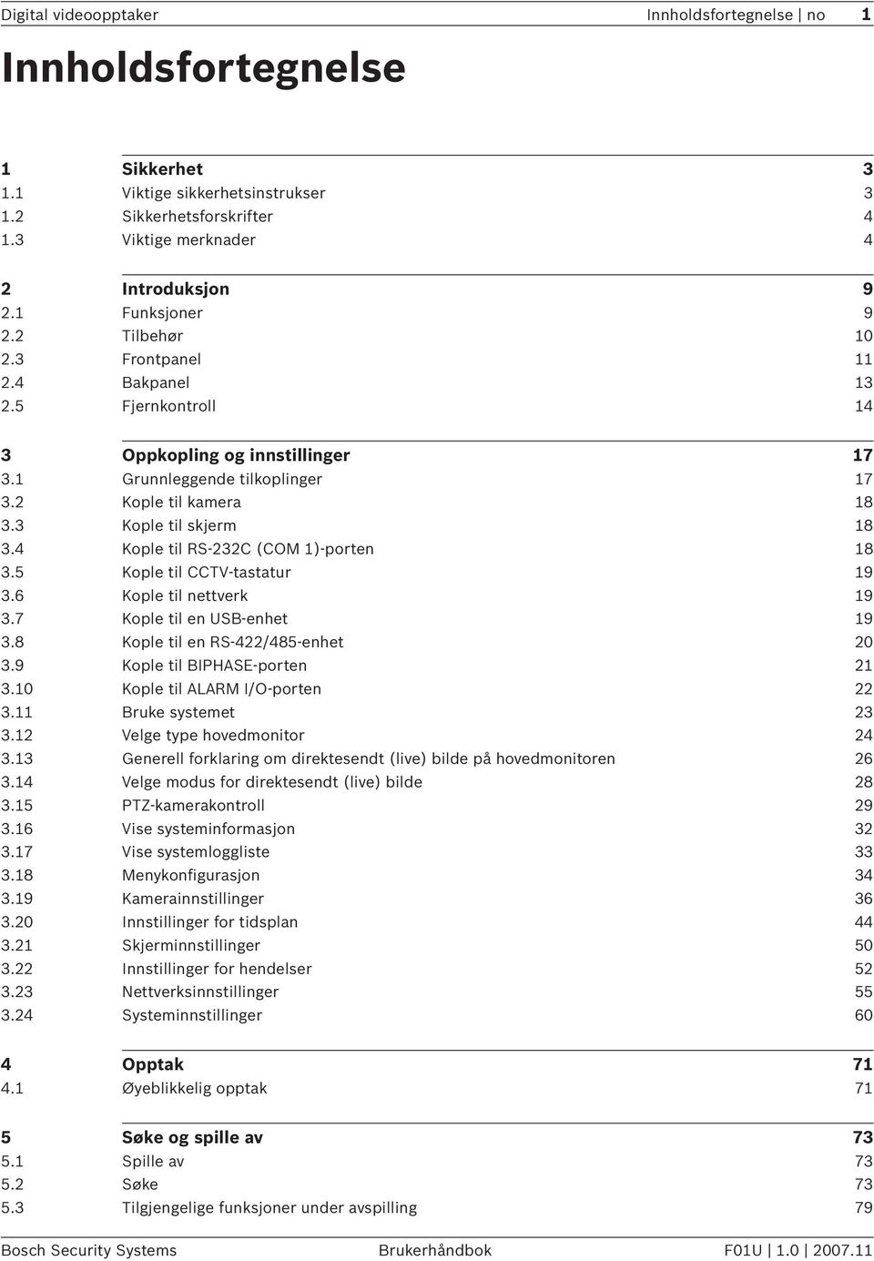 3 Kople til skjerm 18 3.4 Kople til RS-232C (COM 1)-porten 18 3.5 Kople til CCTV-tastatur 19 3.6 Kople til nettverk 19 3.7 Kople til en USB-enhet 19 3.8 Kople til en RS-422/485-enhet 20 3.