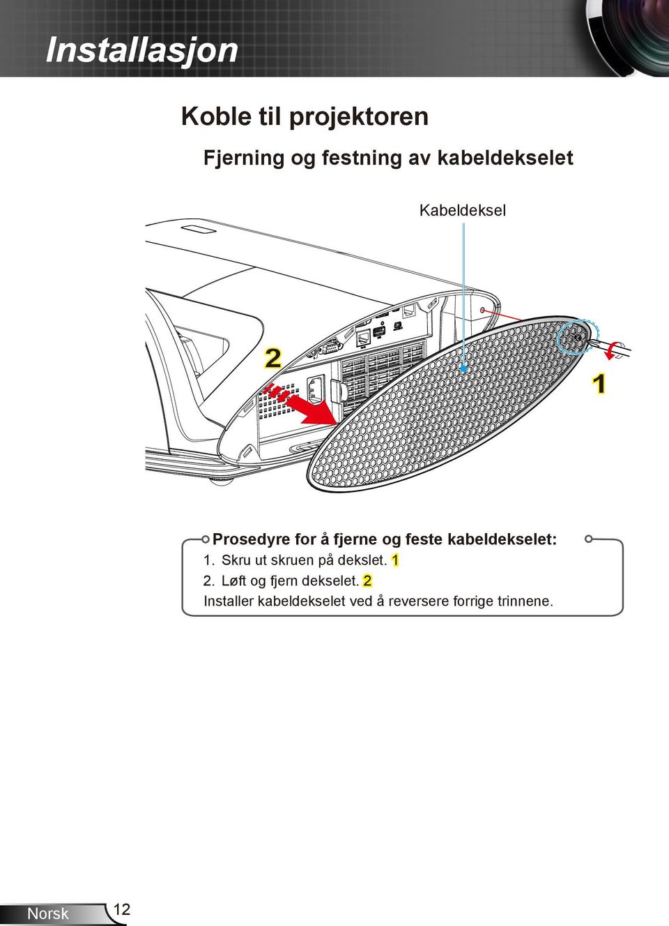 kabeldekselet: 1. Skru ut skruen på dekslet. 1 2.