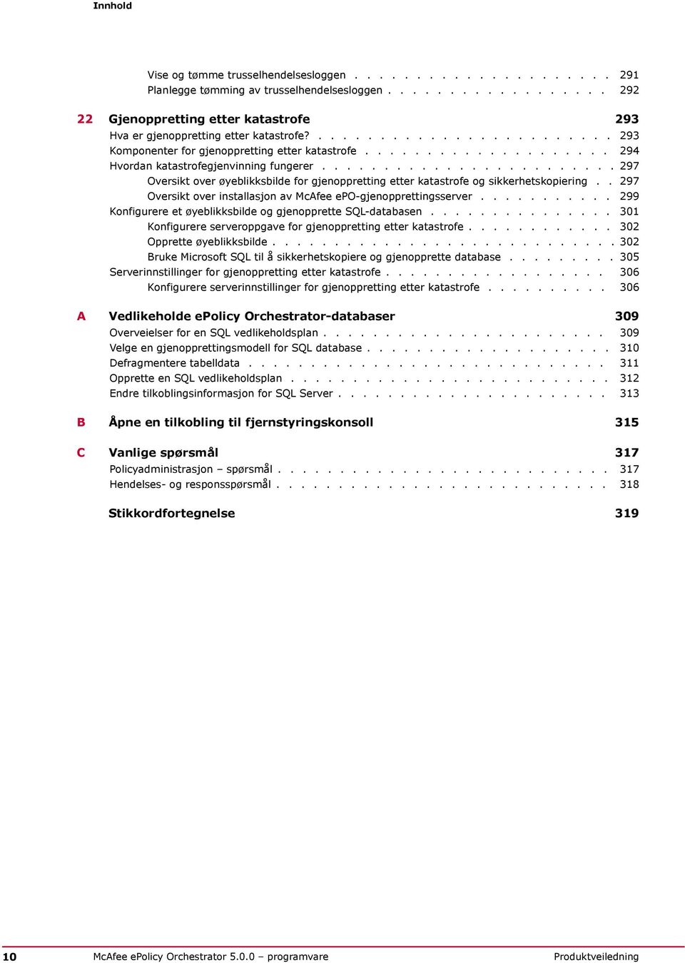 ....................... 297 Oversikt over øyeblikksbilde for gjenoppretting etter katastrofe og sikkerhetskopiering.. 297 Oversikt over installasjon av McAfee epo-gjenopprettingsserver.