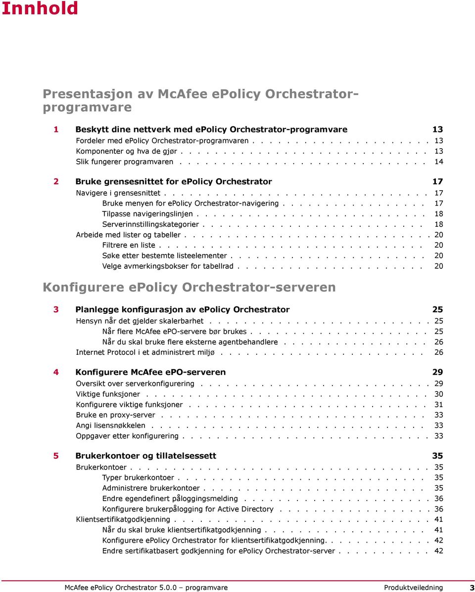 .............................. 17 Bruke menyen for epolicy Orchestrator-navigering................. 17 Tilpasse navigeringslinjen........................... 18 Serverinnstillingskategorier.