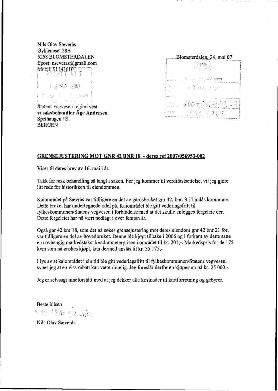 MOT GNR 42 BNR 18 - deres ref 2007/056953-002 Takk for rask behandling så langt i saken. Før jeg kommer til verdifastsettelse, vil jeg gjøre litt rede for historikken til eiendommen.