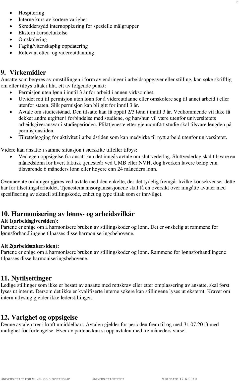 ett av følgende punkt: Permisjon uten lønn i inntil 3 år for arbeid i annen virksomhet.