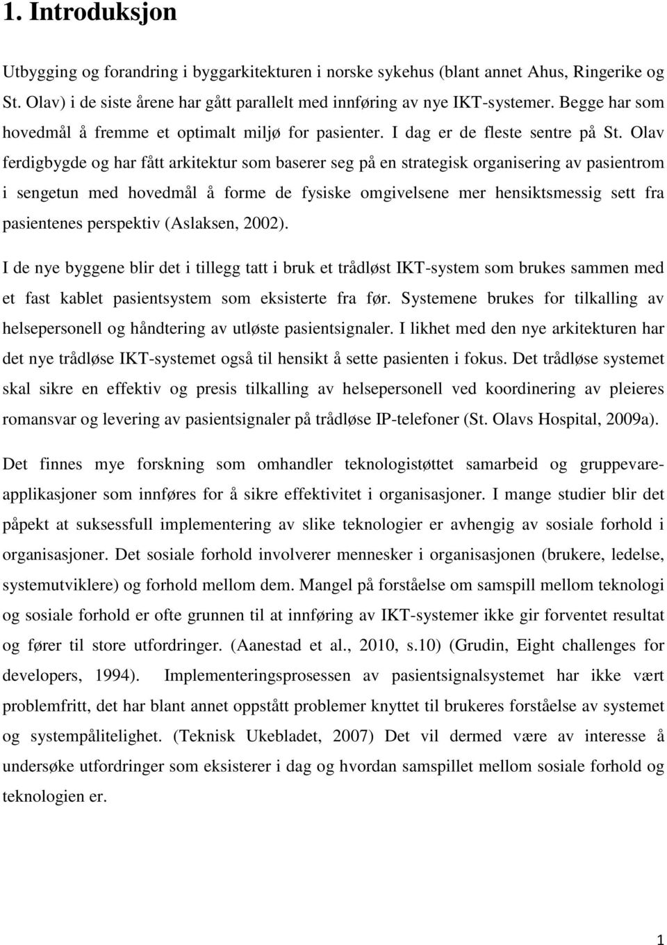 Olav ferdigbygde og har fått arkitektur som baserer seg på en strategisk organisering av pasientrom i sengetun med hovedmål å forme de fysiske omgivelsene mer hensiktsmessig sett fra pasientenes