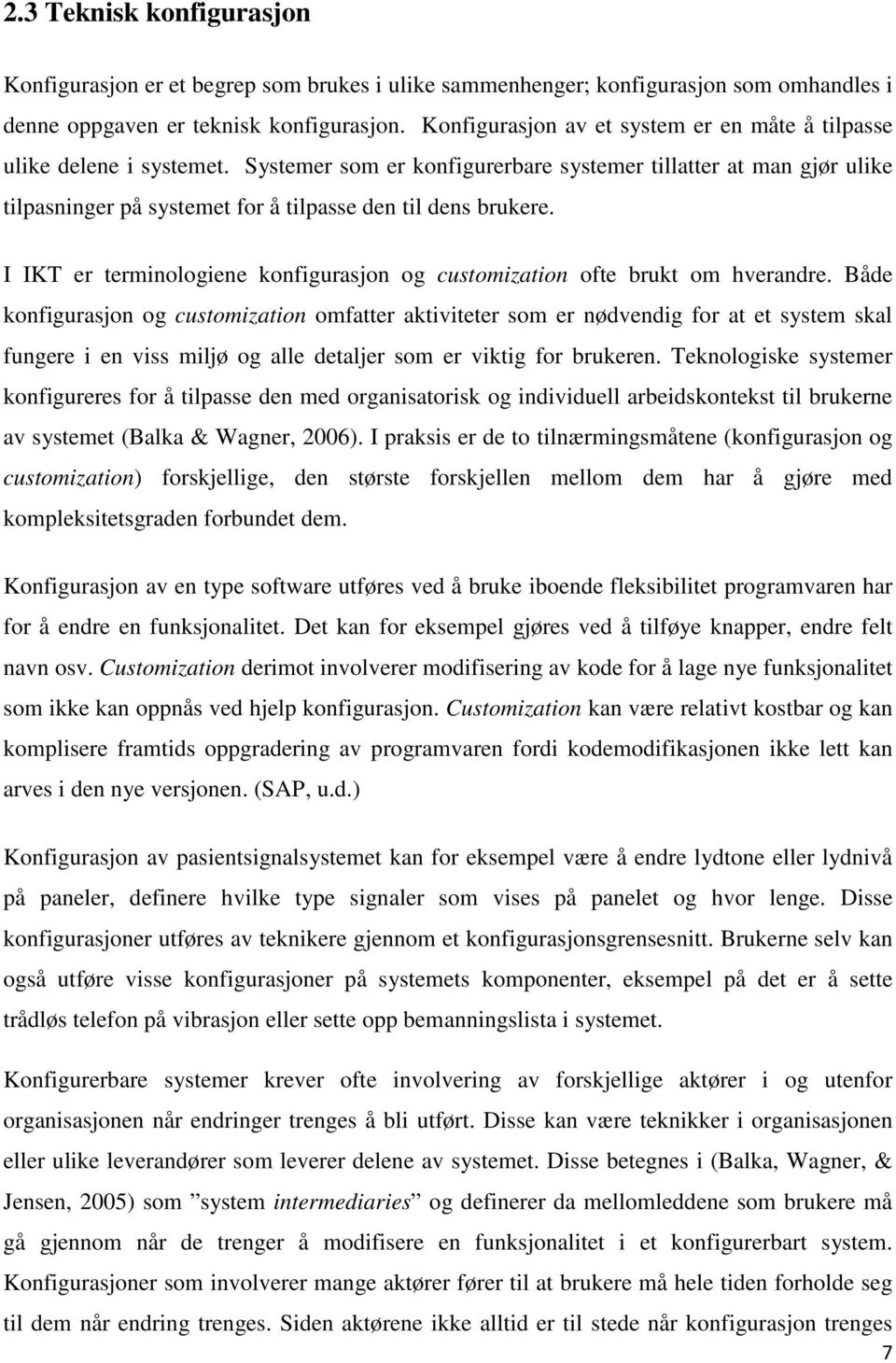 Systemer som er konfigurerbare systemer tillatter at man gjør ulike tilpasninger på systemet for å tilpasse den til dens brukere.