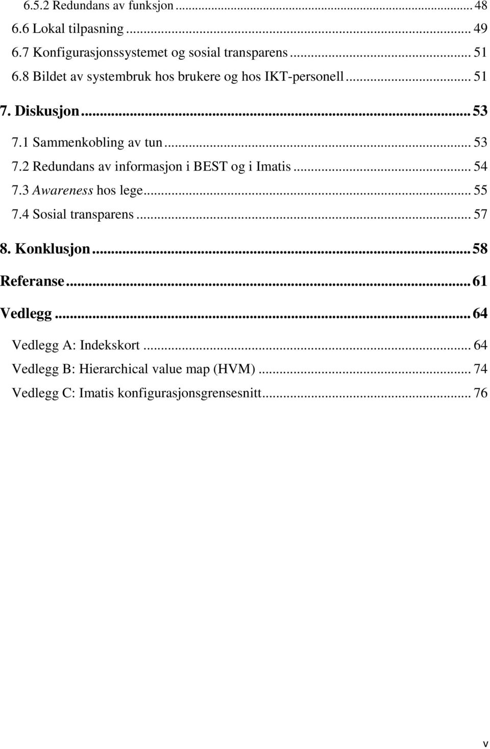 .. 54 7.3 Awareness hos lege... 55 7.4 Sosial transparens... 57 8. Konklusjon... 58 Referanse... 61 Vedlegg.