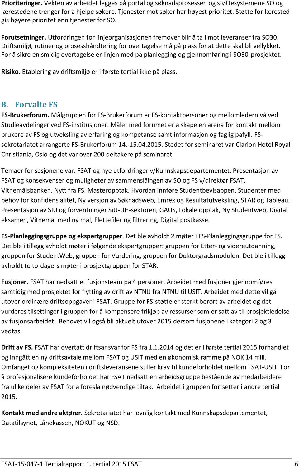 Driftsmiljø, rutiner og prosesshåndtering for overtagelse må på plass for at dette skal bli vellykket.