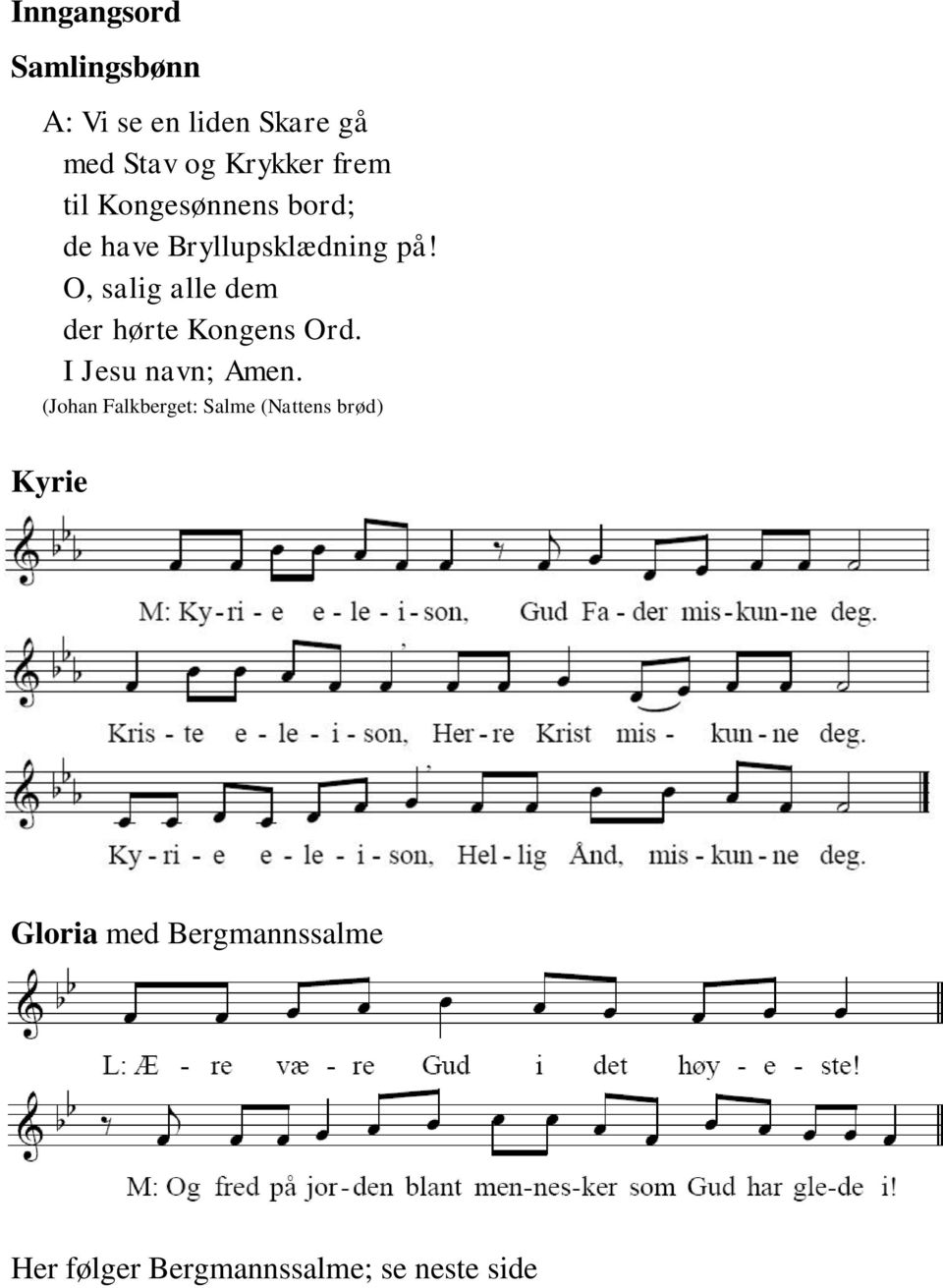 O, salig alle dem der hørte Kongens Ord. I Jesu navn; Amen.