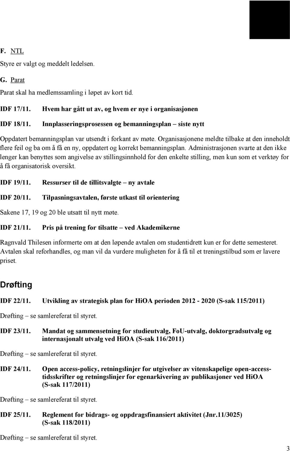 Organisasjonene meldte tilbake at den inneholdt flere feil og ba om å få en ny, oppdatert og korrekt bemanningsplan.