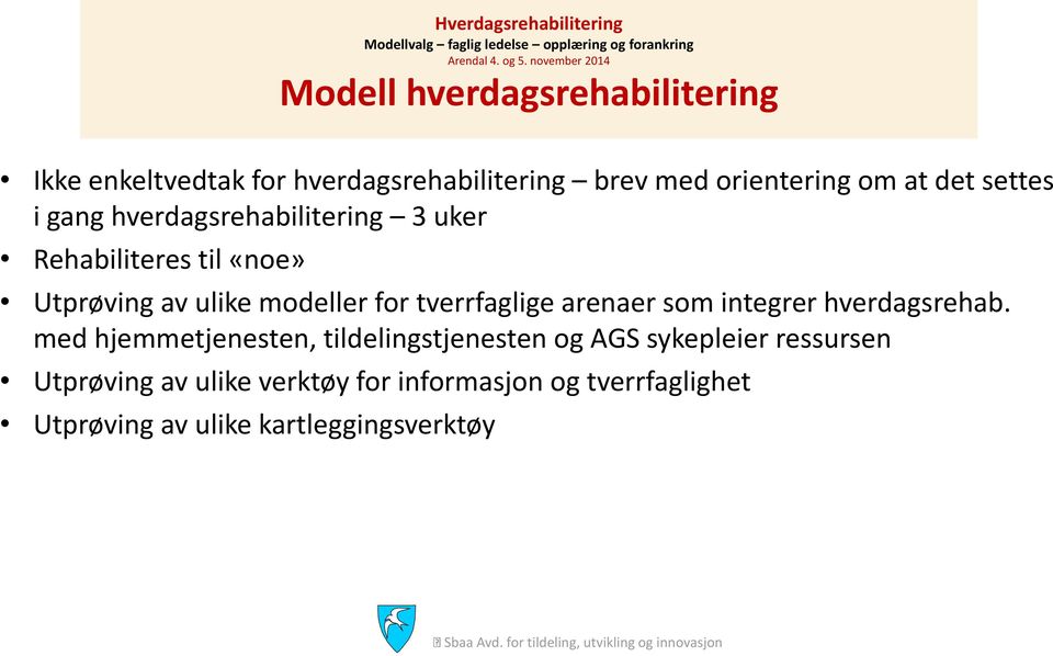 tverrfaglige arenaer som integrer hverdagsrehab.