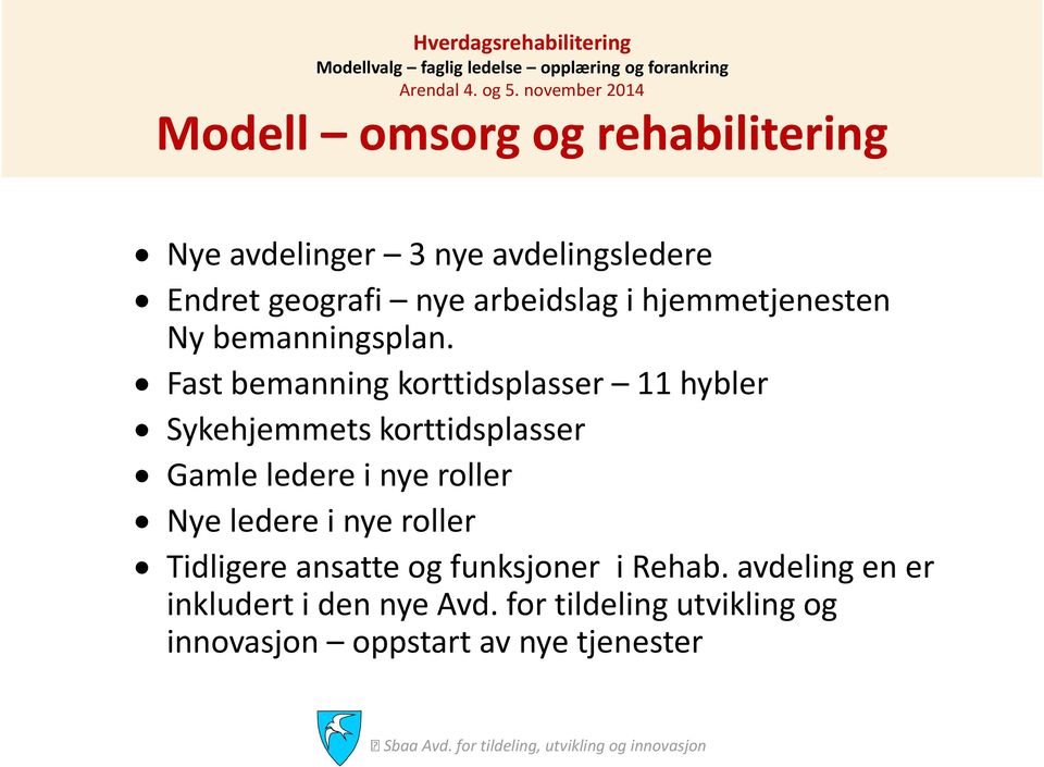 Fast bemanning korttidsplasser 11 hybler Sykehjemmets korttidsplasser Gamle ledere i nye roller Nye