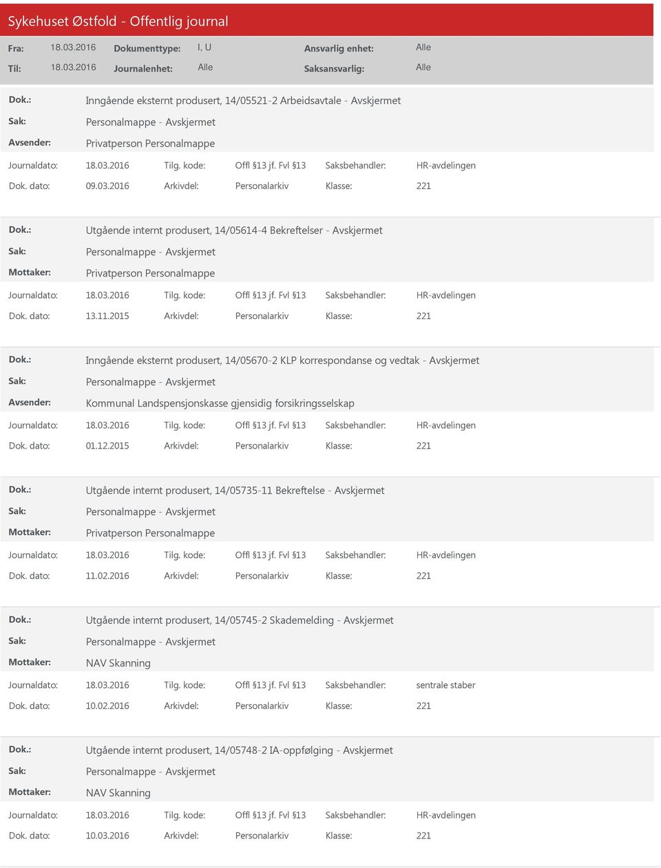 dato: 01.12.2015 Arkivdel: Personalarkiv Klasse: Utgående internt produsert, 14/05735-11 Bekreftelse - Avskjermet Dok. dato: 11.02.