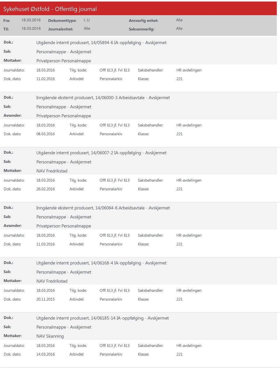 2016 Arkivdel: Personalarkiv Klasse: Utgående internt produsert, 14/06007-2 IA-oppfølging - Avskjermet NAV Fredrikstad Dok. dato: 26.02.