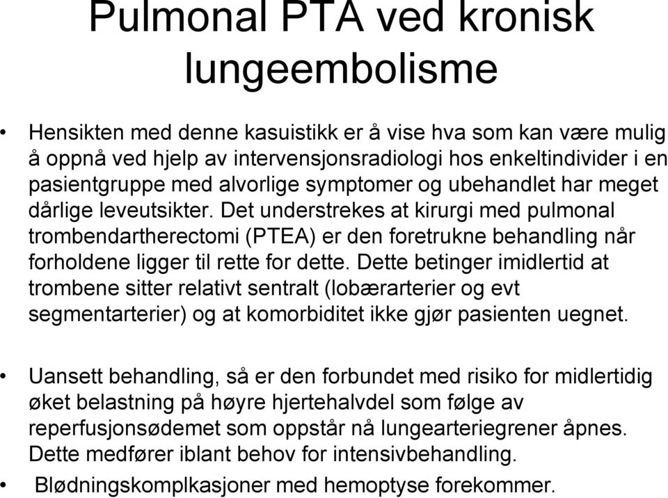 Det understrekes at kirurgi med pulmonal trombendartherectomi (PTEA) er den foretrukne behandling når forholdene ligger til rette for dette.