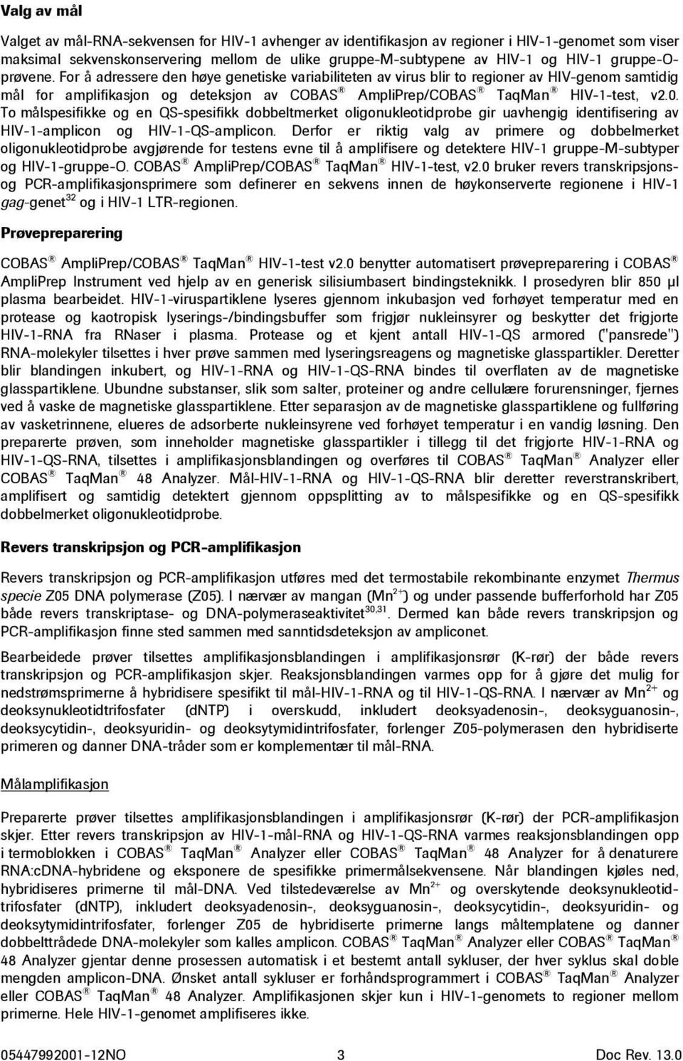 To målspesifikke og en QS-spesifikk dobbeltmerket oligonukleotidprobe gir uavhengig identifisering av HIV-1-amplicon og HIV-1-QS-amplicon.