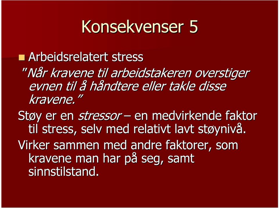 Støy er en stressor en medvirkende faktor til stress, selv med relativt