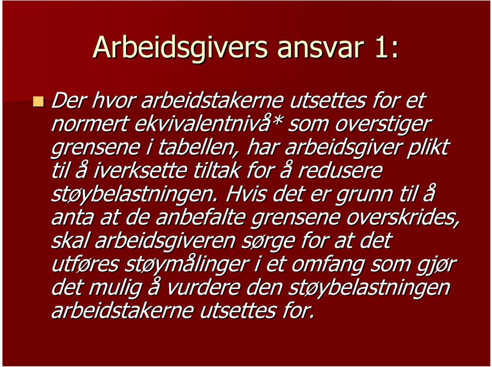 Hvis det er grunn til å anta at de anbefalte grensene overskrides, skal arbeidsgiveren sørge for at det