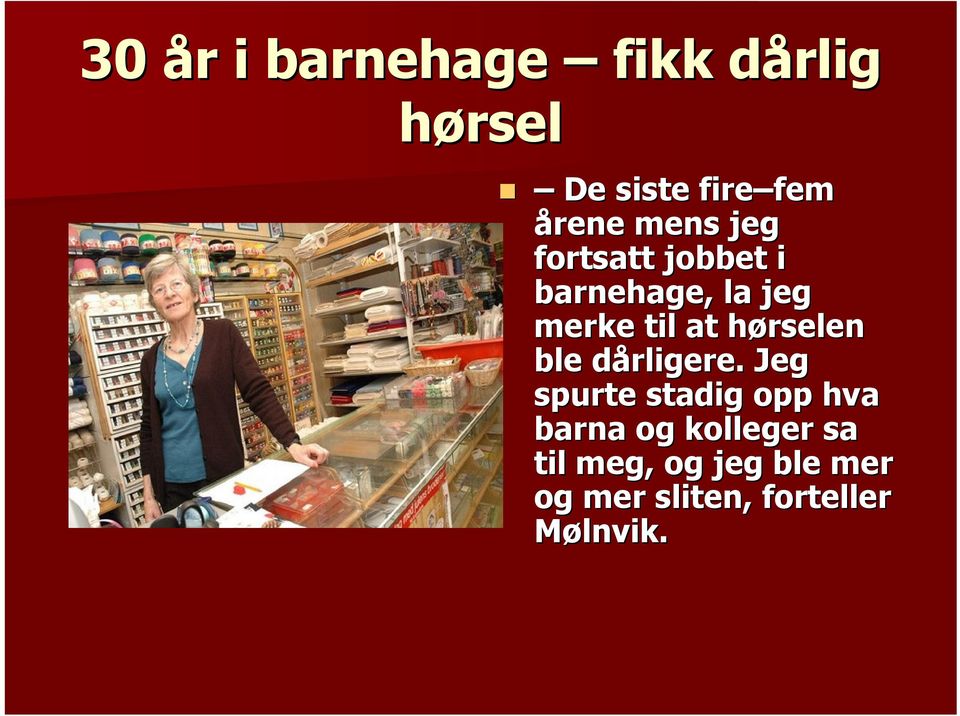 at hørselen ble dårligere.