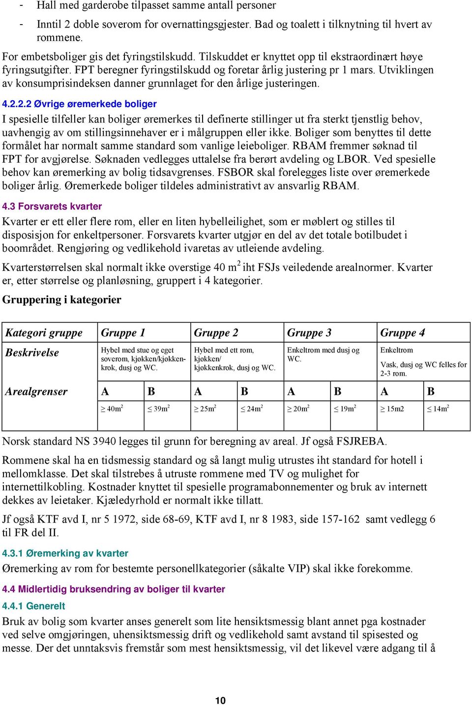 Utviklingen av konsumprisindeksen danner grunnlaget for den årlige justeringen. 4.2.