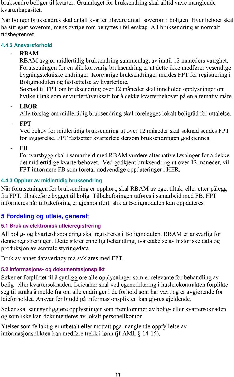 4.2 Ansvarsforhold - RBAM RBAM avgjør midlertidig bruksendring sammenlagt av inntil 12 måneders varighet.