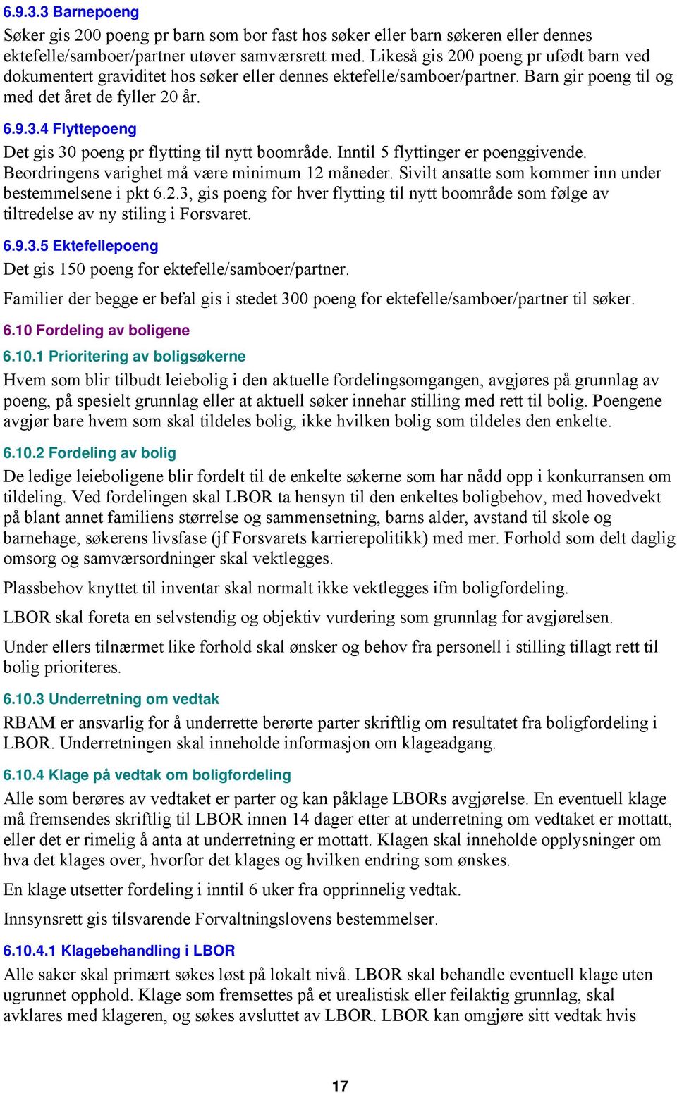 4 Flyttepoeng Det gis 30 poeng pr flytting til nytt boområde. Inntil 5 flyttinger er poenggivende. Beordringens varighet må være minimum 12 måneder.