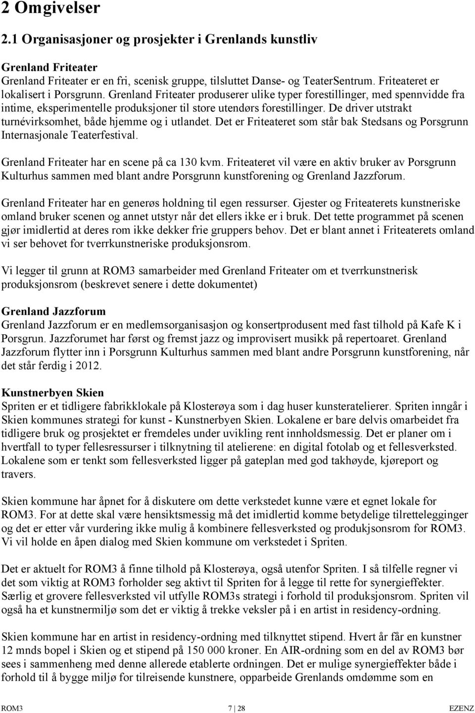 De driver utstrakt turnévirksomhet, både hjemme og i utlandet. Det er Friteateret som står bak Stedsans og Porsgrunn Internasjonale Teaterfestival. Grenland Friteater har en scene på ca 130 kvm.