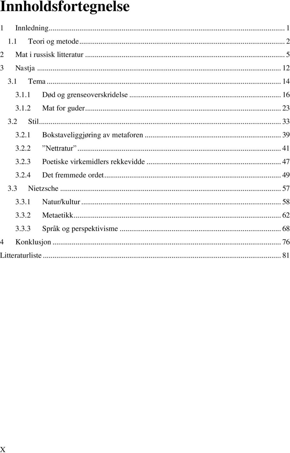 .. 39 3.2.2 Nettratur... 41 3.2.3 Poetiske virkemidlers rekkevidde... 47 3.2.4 Det fremmede ordet... 49 3.3 Nietzsche.