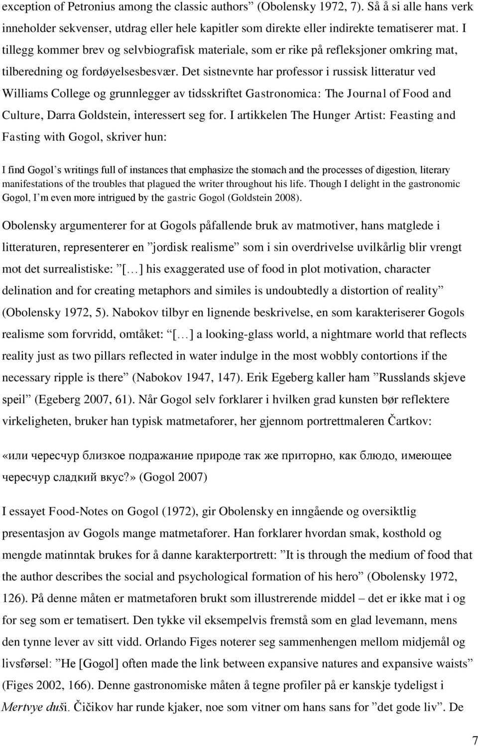 Det sistnevnte har professor i russisk litteratur ved Williams College og grunnlegger av tidsskriftet Gastronomica: The Journal of Food and Culture, Darra Goldstein, interessert seg for.