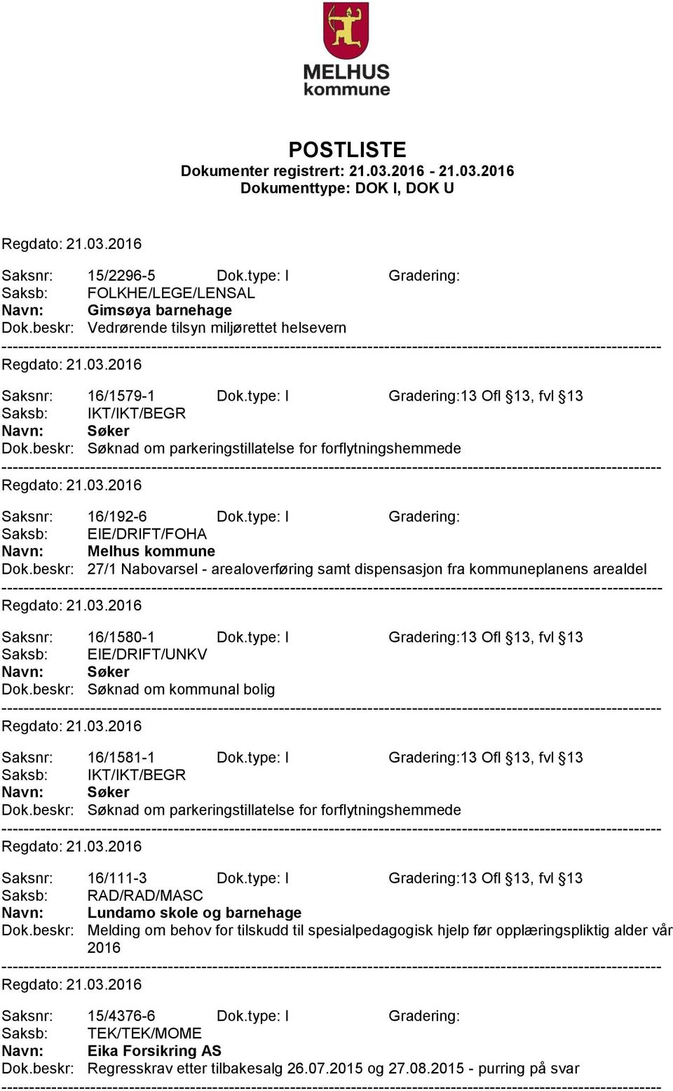 type: I Gradering: Saksb: EIE/DRIFT/FOHA Navn: Melhus kommune Dok.beskr: 27/1 Nabovarsel - arealoverføring samt dispensasjon fra kommuneplanens arealdel Saksnr: 16/1580-1 Dok.