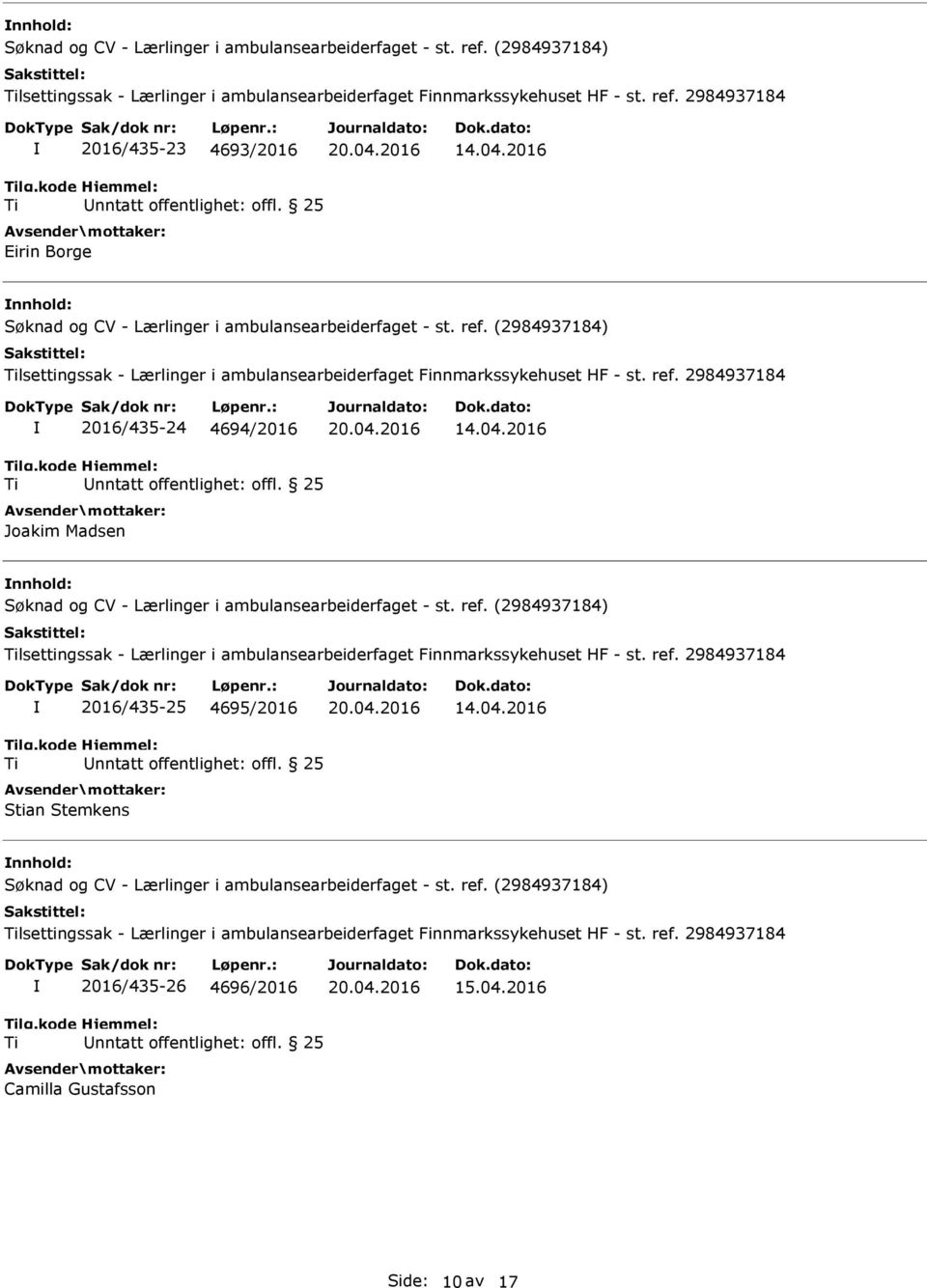 2016 nnhold: lsettingssak - Lærlinger i ambulansearbeiderfaget Finnmarkssykehuset HF - st. ref. 2984937184 2016/435-25 4695/2016 Stian Stemkens 14.04.