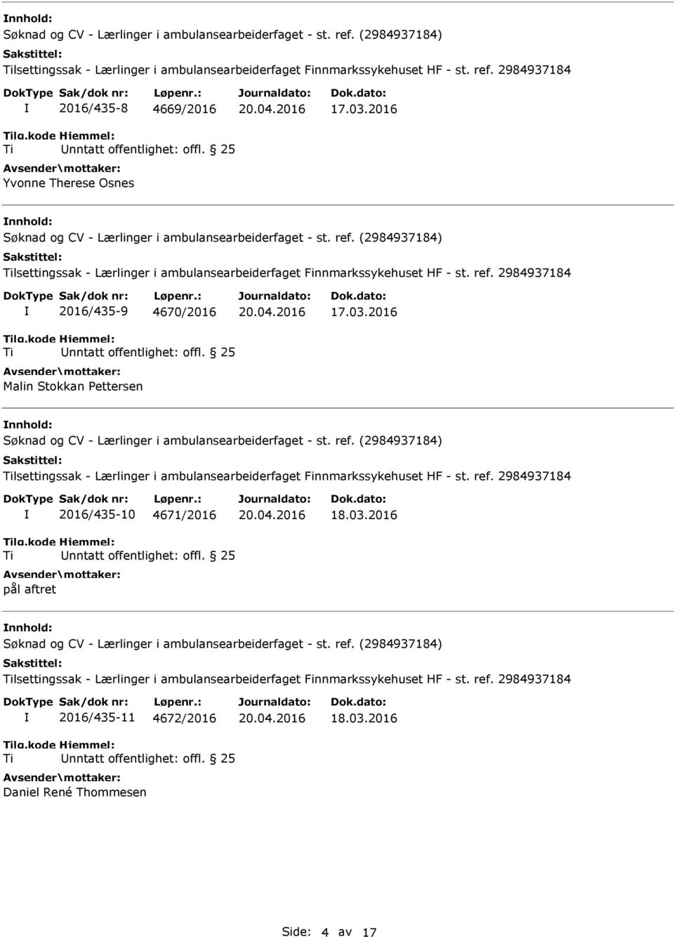 2016 nnhold: lsettingssak - Lærlinger i ambulansearbeiderfaget Finnmarkssykehuset HF - st. ref. 2984937184 2016/435-10 4671/2016 pål aftret 18.03.