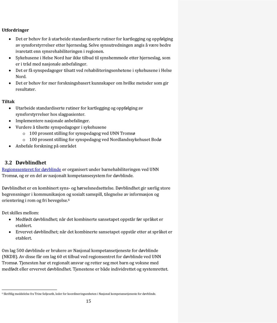 Sykehusene i Helse Nord har ikke tilbud til synshemmede etter hjerneslag, som er i tråd med nasjonale anbefalinger.