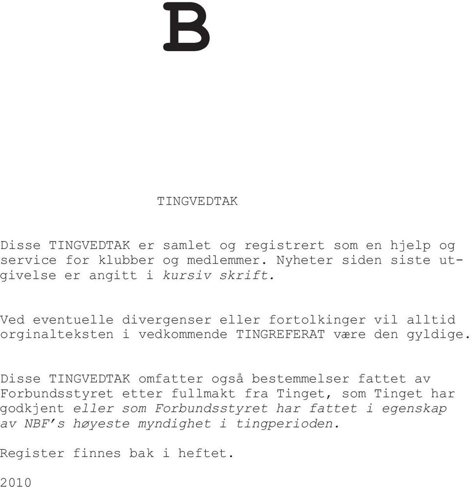 Ved eventuelle divergenser eller fortolkinger vil alltid orginalteksten i vedkommende TINGREFERAT være den gyldige.