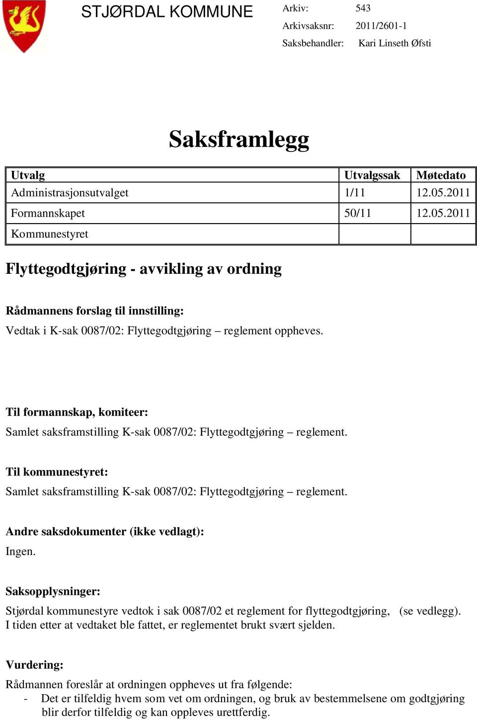 Til formannskap, komiteer: Samlet saksframstilling K-sak 0087/02: Flyttegodtgjøring reglement. Til kommunestyret: Samlet saksframstilling K-sak 0087/02: Flyttegodtgjøring reglement.