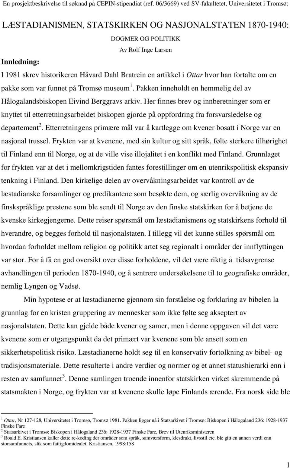 Bratrein en artikkel i Ottar hvor han fortalte om en pakke som var funnet på Tromsø museum 1. Pakken inneholdt en hemmelig del av Hålogalandsbiskopen Eivind Berggravs arkiv.