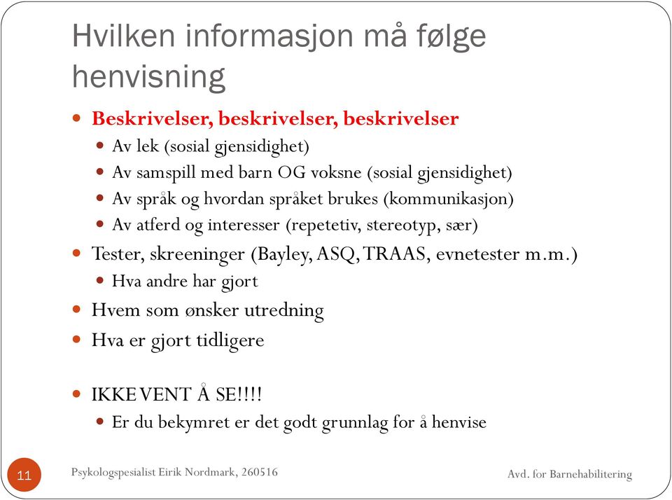 interesser (repetetiv, stereotyp, sær) Tester, skreeninger (Bayley, ASQ, TRAAS, evnetester m.