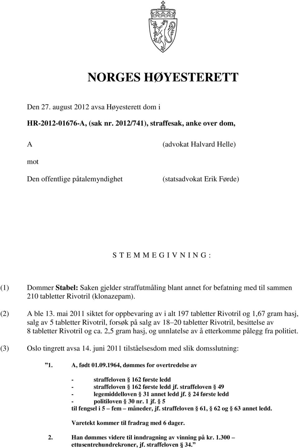 straffutmåling blant annet for befatning med til sammen 210 tabletter Rivotril (klonazepam). (2) A ble 13.