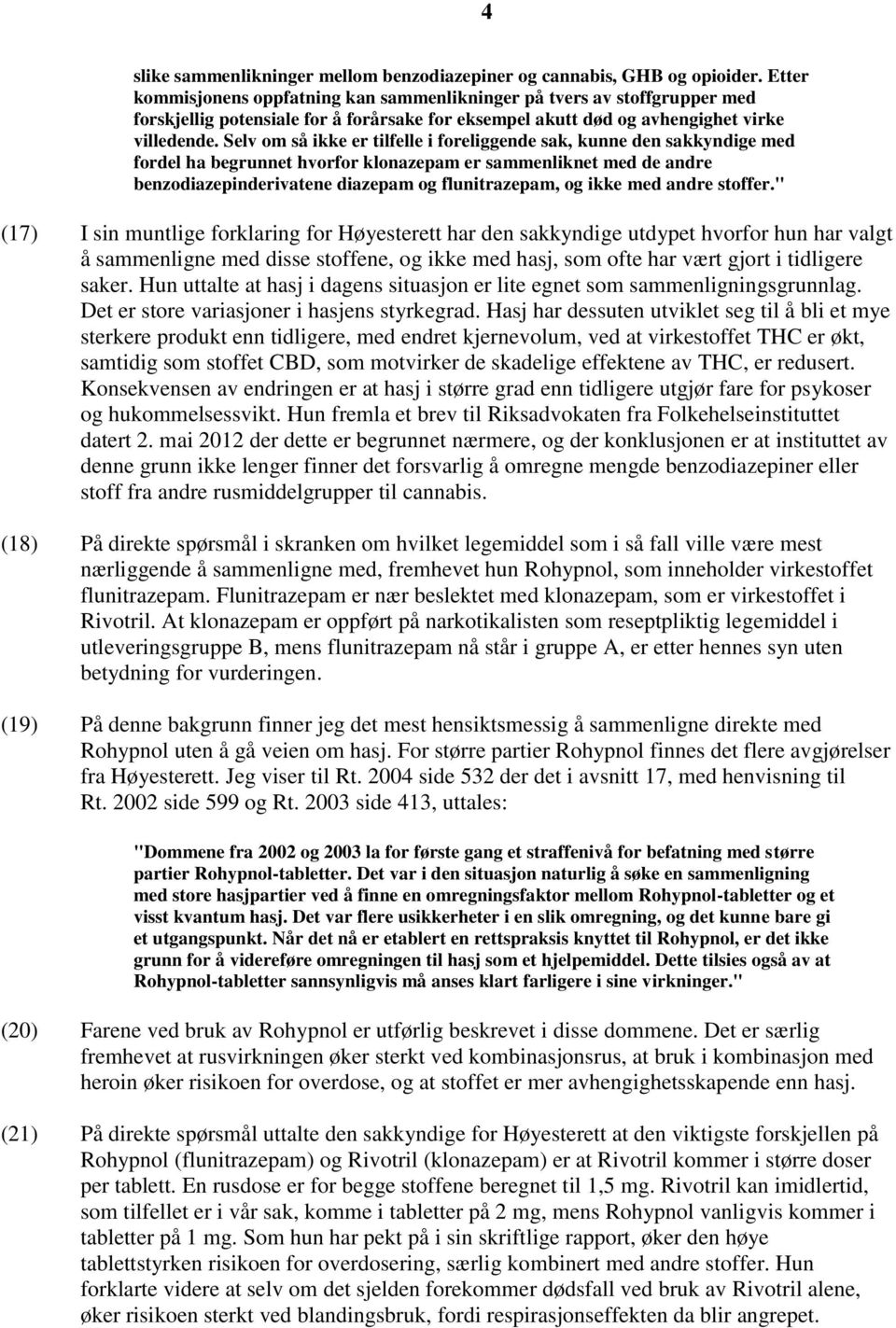 Selv om så ikke er tilfelle i foreliggende sak, kunne den sakkyndige med fordel ha begrunnet hvorfor klonazepam er sammenliknet med de andre benzodiazepinderivatene diazepam og flunitrazepam, og ikke