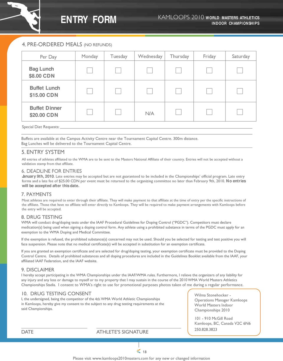 Bag Lunches will be delivered to the Tournament Capital Centre. 5. ENTRY SYSTEM All entries of athletes affiliated to the WMA are to be sent to the Masters National Affi liate of their country.