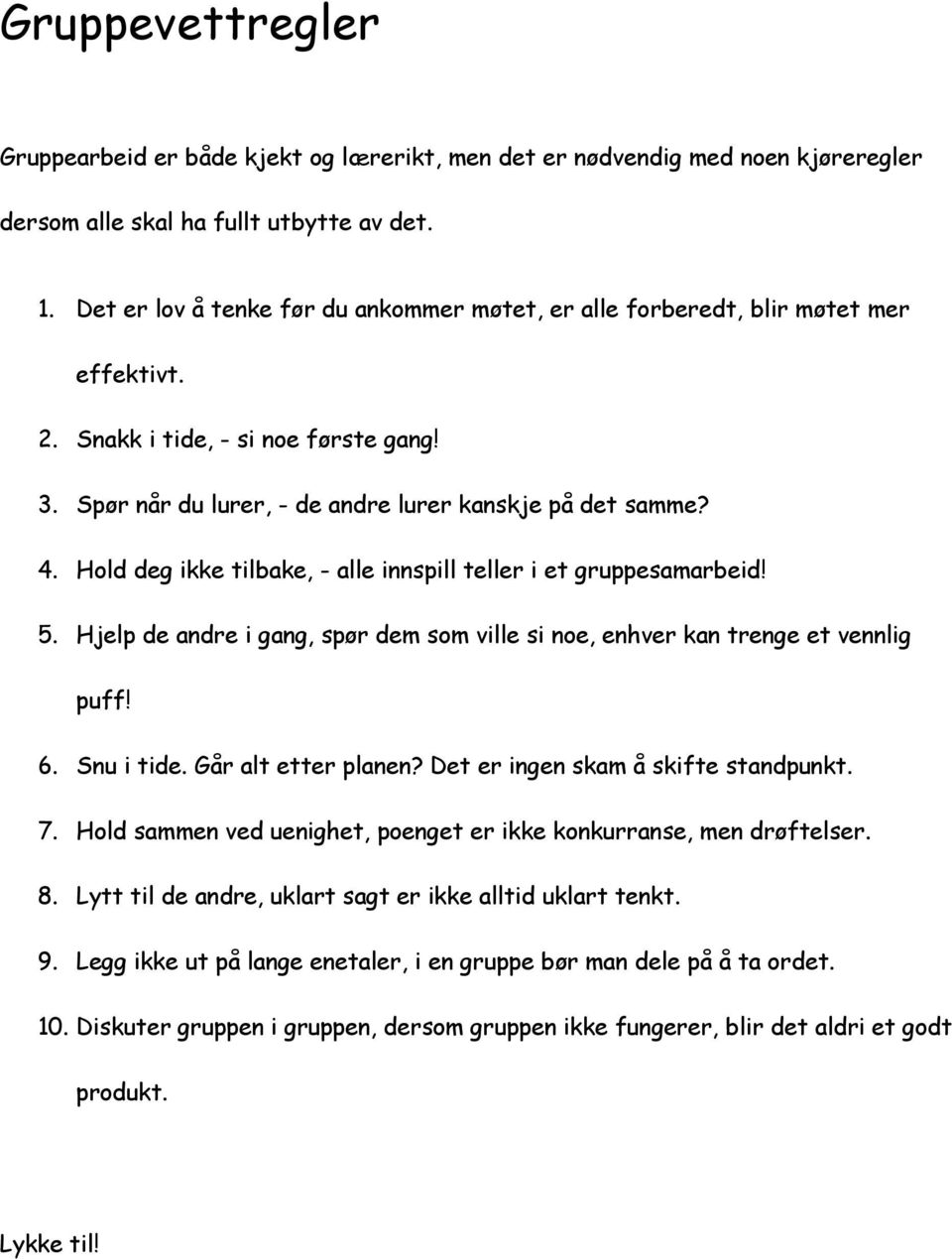 Hold deg ikke tilbake, - alle innspill teller i et gruppesamarbeid! 5. Hjelp de andre i gang, spør dem som ville si noe, enhver kan trenge et vennlig puff! 6. Snu i tide. Går alt etter planen?