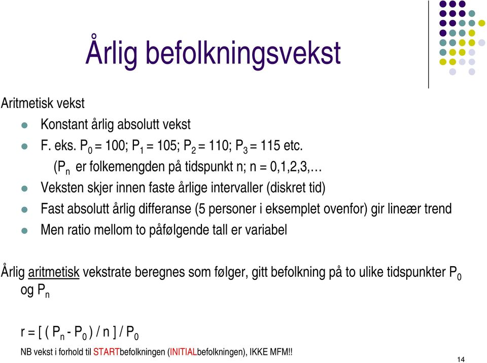 personer i eksemplet ovenfor) gir lineær trend Men ratio mellom to påfølgende tall er variabel Årlig aritmetisk vekstrate beregnes som følger,