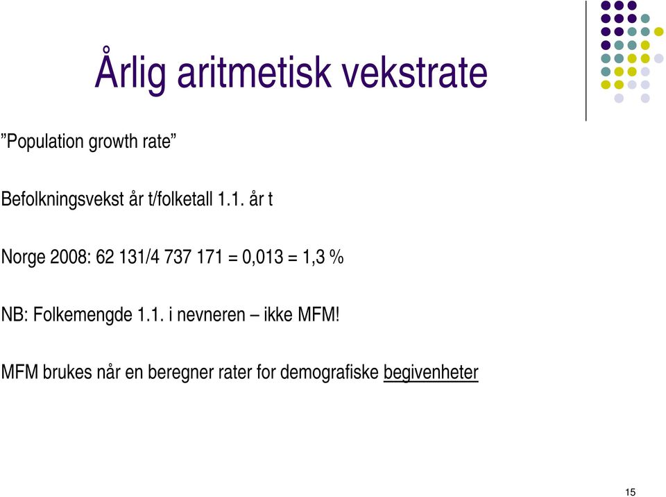 1. år t Norge 2008: 62 131/4 737 171 = 0,013 = 1,3 % NB: