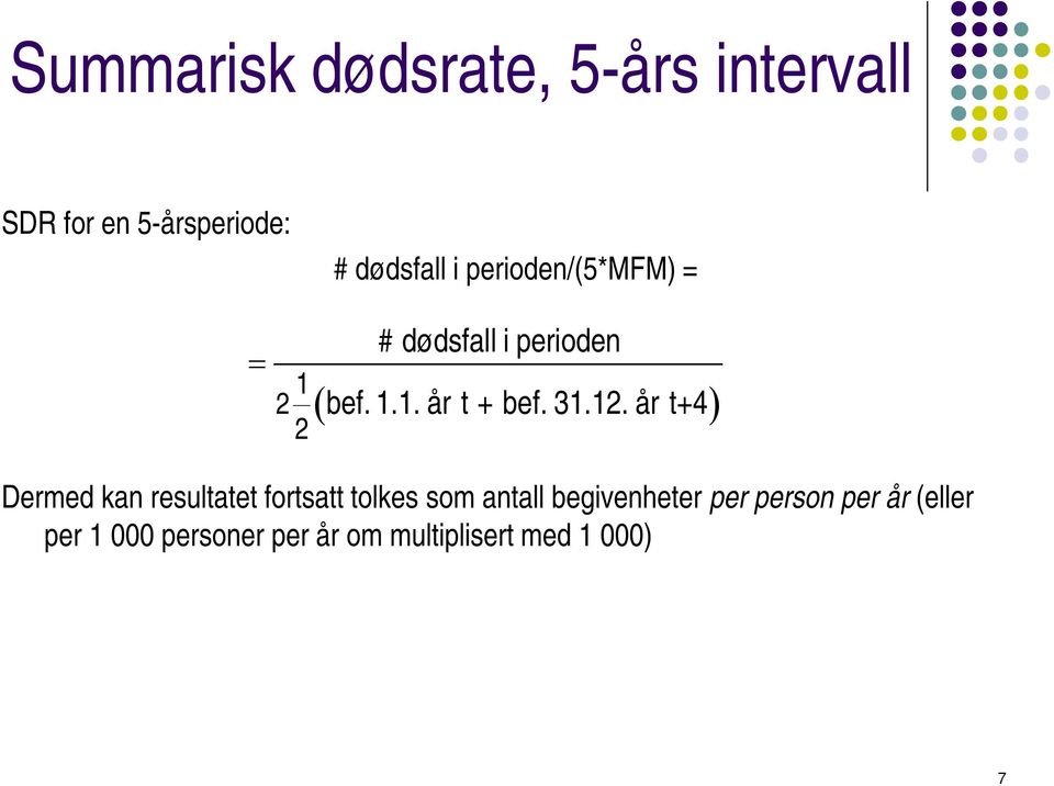 12. år t+4) Dermed kan resultatet fortsatt tolkes som antall begivenheter