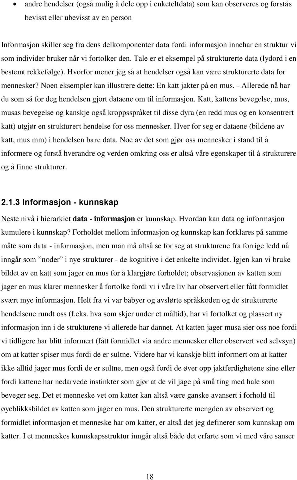 Hvorfor mener jeg så at hendelser også kan være strukturerte data for mennesker? Noen eksempler kan illustrere dette: En katt jakter på en mus.