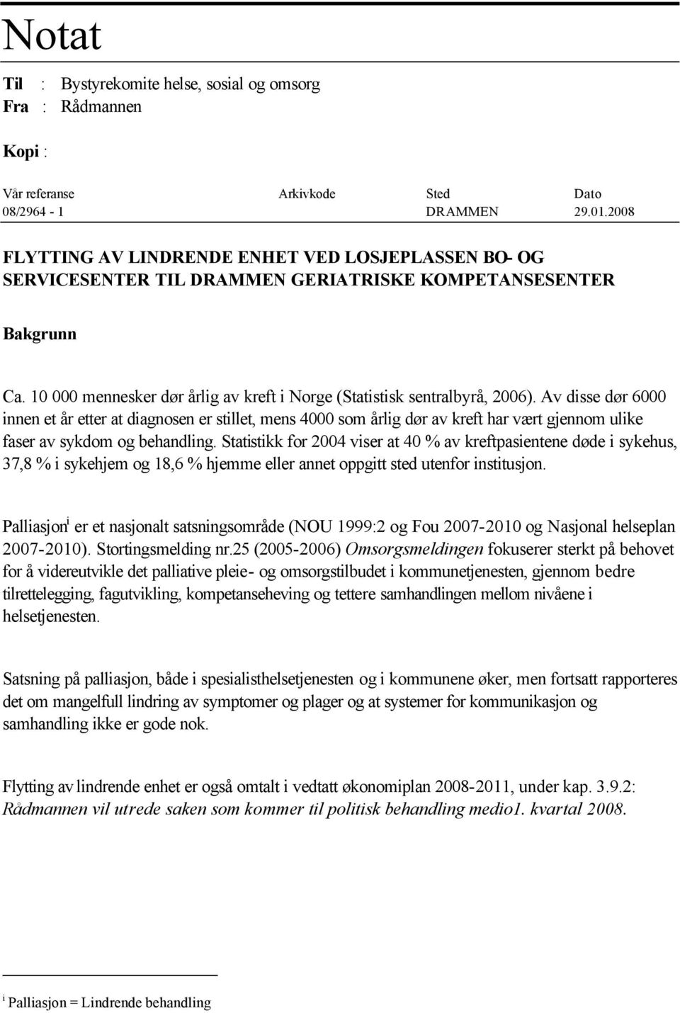 Av disse dør 6000 innen et år etter at diagnosen er stillet, mens 4000 som årlig dør av kreft har vært gjennom ulike faser av sykdom og behandling.