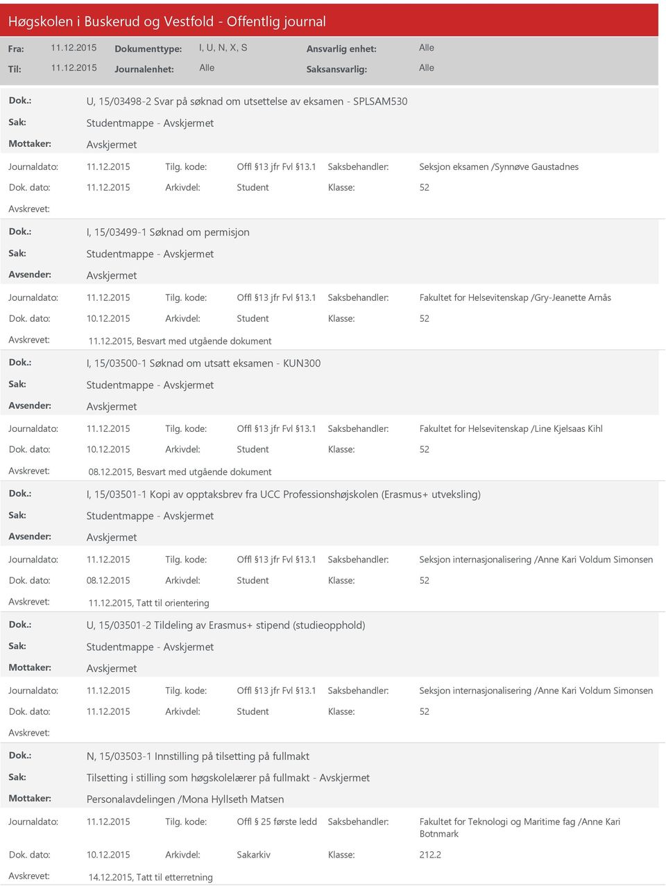 2015 Arkivdel: Student, Besvart med utgående dokument I, 15/03500-1 Søknad om utsatt eksamen - KN300 Studentmappe - Fakultet for Helsevitenskap /Line Kjelsaas Kihl Dok. dato: 10.12.