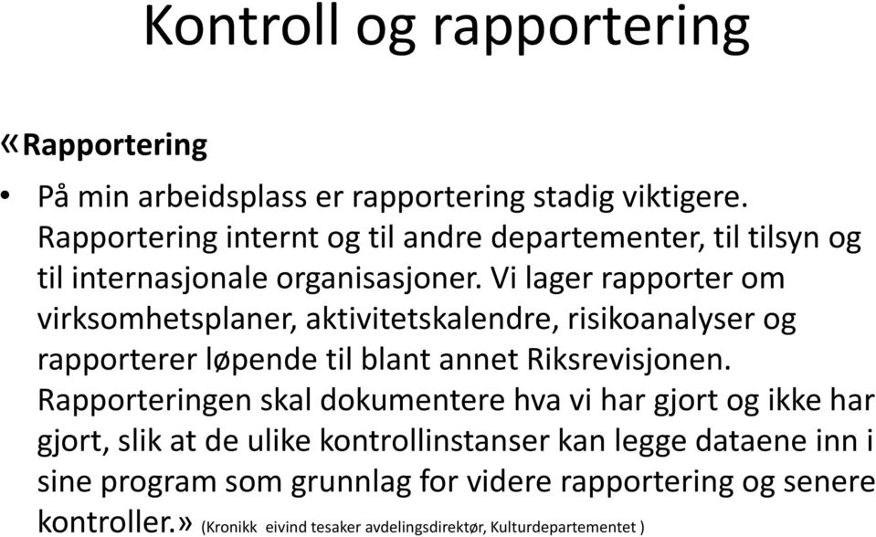 Vi lager rapporter om virksomhetsplaner, aktivitetskalendre, risikoanalyser og rapporterer løpende til blant annet Riksrevisjonen.