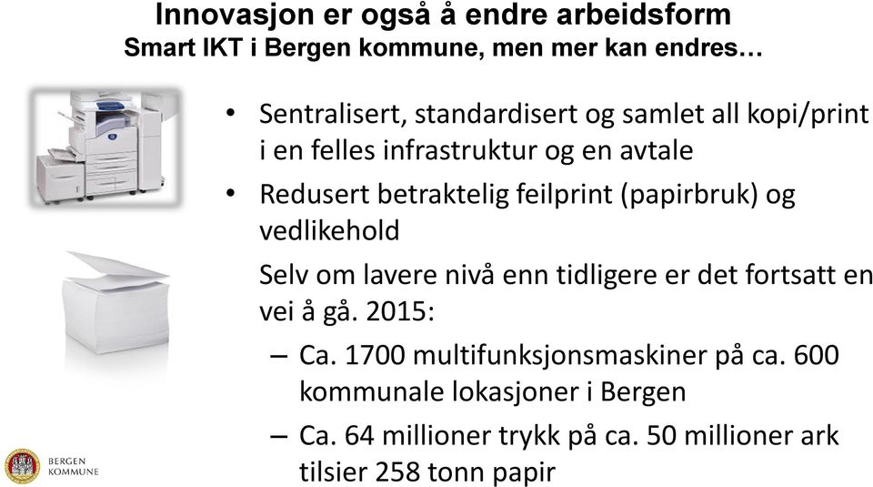 (papirbruk) og vedlikehold Selv om lavere nivå enn tidligere er det fortsatt en vei å gå. 2015: Ca.